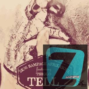 SK95 & Rampage, AfrikaSoul – Tell (Original) Ft. Tsholo