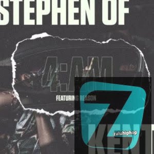 Stephen Of Kent – 4AM Ft. Reason