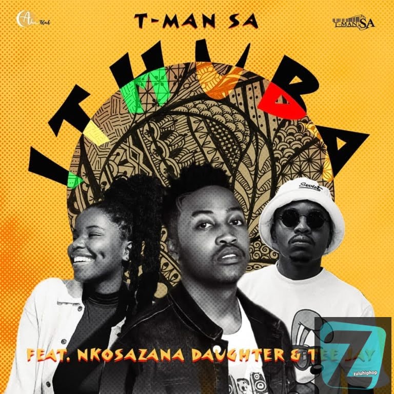 T-Man SA ft. Nkosazana Daughter & Tee Jay– iThuba