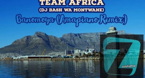 Team Africa (DJ Bash Wa Montwane) – Banomoya (Amapiano Remix)