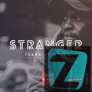 Tsara – Stranger (Katlego Nombewu Gentle Soul Remix) Ft. Ntebo