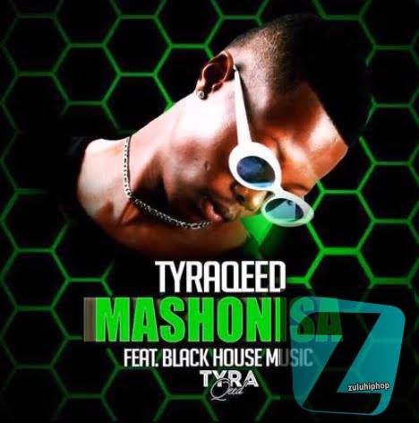 TyraQeed – Mashonisa Ft. Black House Music