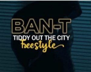 Ban-T – Tiddy Out The City (Freestyle)