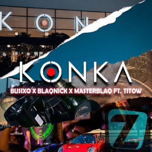BusiXO, Blaqnick & MasterBlaq – Konka ft. Titow