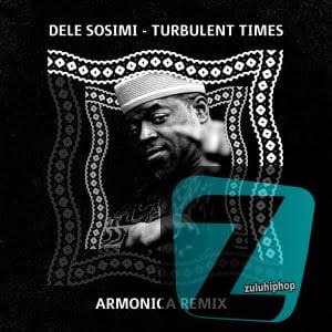 Dele Sosimi – Turbulent Times (Armonica Remix)