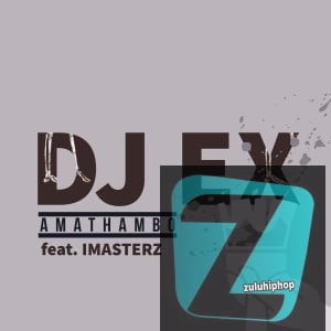 DJ Ex – Amathambo Ft. Imasterz