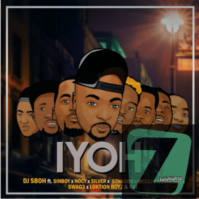 DJ Sboh (Afro Boyz) – Iyoh Ft. Loktion Boyz, Nocy, SinBoy, Silver, Sthando, Mculi, Gusheshe 81, Swag3 & Kat