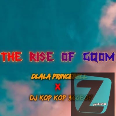 DLALA PRINCEBELL – THE RISE OF GQOM FT. DJ KOP KOP 360BOY