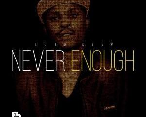 Echo Deep – Never Enough (Original Mix)