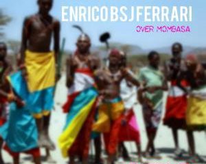 Enrico BSJ Ferrari – Over Mombasa (Original Mix)