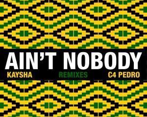 Kaysha & C4 Pedro – Ain’t Nobody (Diamantero Gqom Remix)