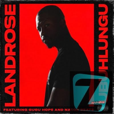 Landrose ft Gugu Hope & Nator Beatz – Ubuhlungu