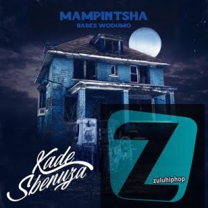 Mampintsha – Kade Sbenuza Ft. Babes Wodumo, BizaWethu, Mr Thela & T Man