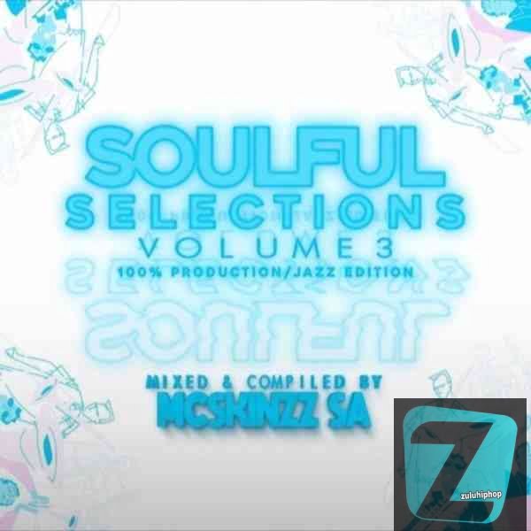 Mc’SkinZz_SA – Soulful Selections Vol.003 (100% Production Mix/JaZz Edition)