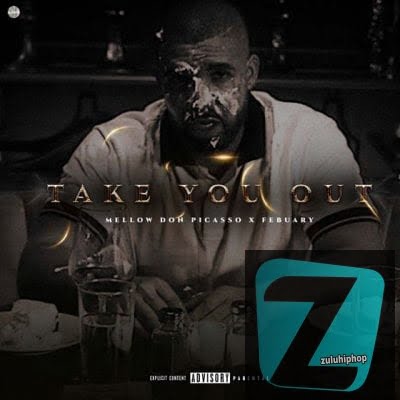Mellow Don Picasso – Take You Out ft February