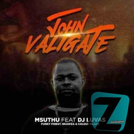 Msuthu – John Valigate Ft. DJ Luvas, Funky Finest, Nkawza & Colour Black
