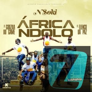 Nsoki feat. Godzilla Do Game & Elenco Da Paz – Africa Ndolo 2018
