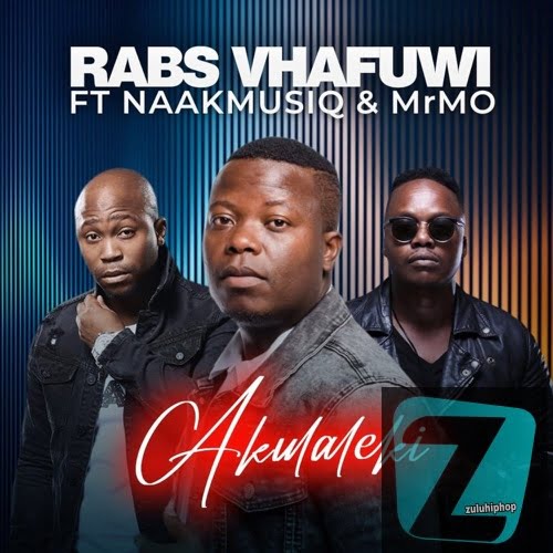 Rabs Vhafuwi ft. NaakMusiq & Mr.Mo– Akulaleki