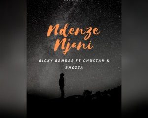 Ricky Randar – Ndenze Njani Ft. Chustar & Bhozza