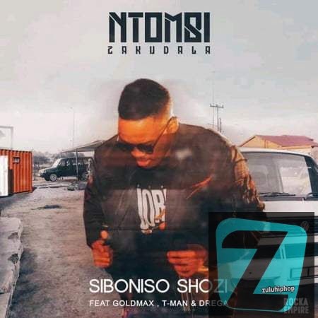 Siboniso Shozi – Ntombi Zakudala Ft. Goldmax, T-Man & Drega