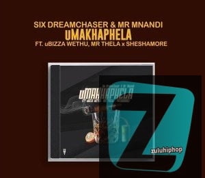 Six DreamChaser & Mr Mnandi – uMakhaphela ft. uBiza Wethu & Mr Thela & Sheshamore