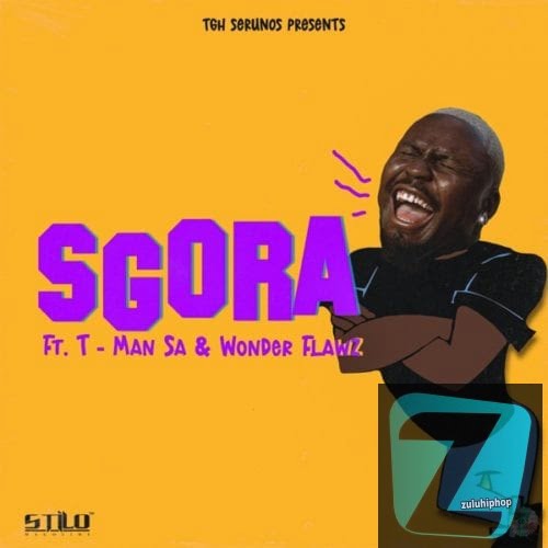 Stilo Magolide – SGORA ft. T-Man SA & Wonder Flawz