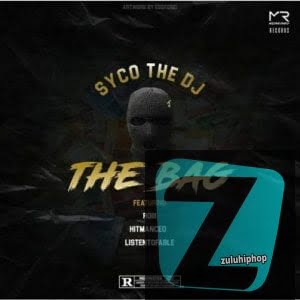 SycoTheDj – The Bag ft Roiii, HitManCEO & ListenToFable