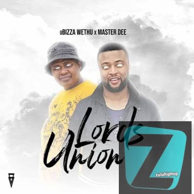 uBizza Wethu & Master Dee – Lord’s Union