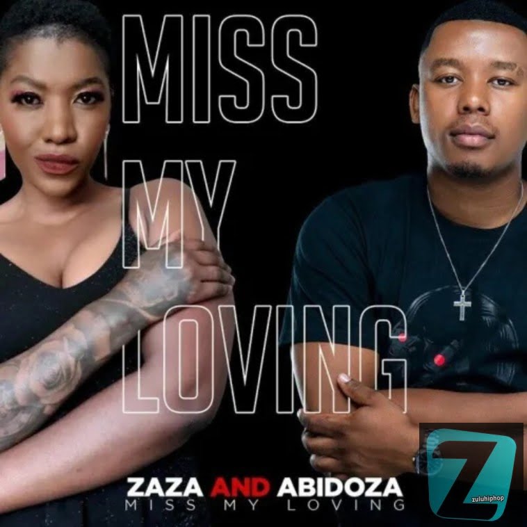Zaza & Abidoza – Miss My Loving