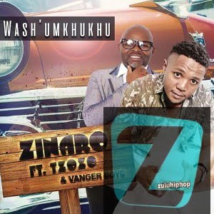 Zinaro – Wash’Umkhukhu Ft. Tzozo & Vanger Boys