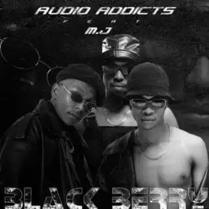 Audio Addicts – Black Berry ft M.J