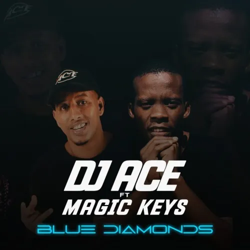 DJ Ace – Blue Diamonds ft. Magic Keys