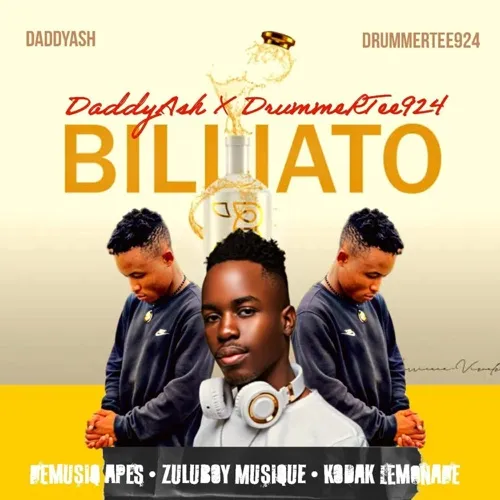 Daddy Ash & DrummeRTee924 – ‎Billiato ft. De MusiQ Apes, ZuluboY Musique & Kodak Lemonade