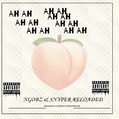 Ngobz & Snyper Reloaded – Ahh Ahh (To Myztro, Xduppy, ShaunMusiQ & Ftears)