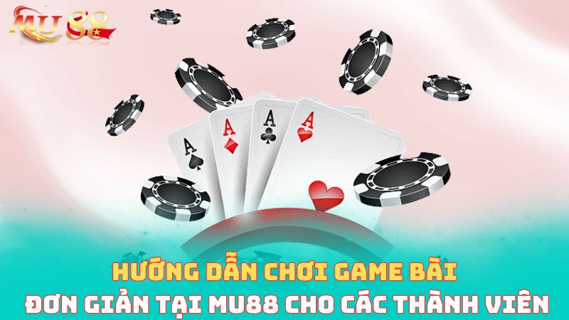 hướng dẫn chơi game bài 3d mu88