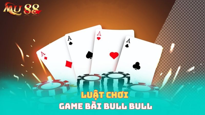 Luật chơi game bài bull bull